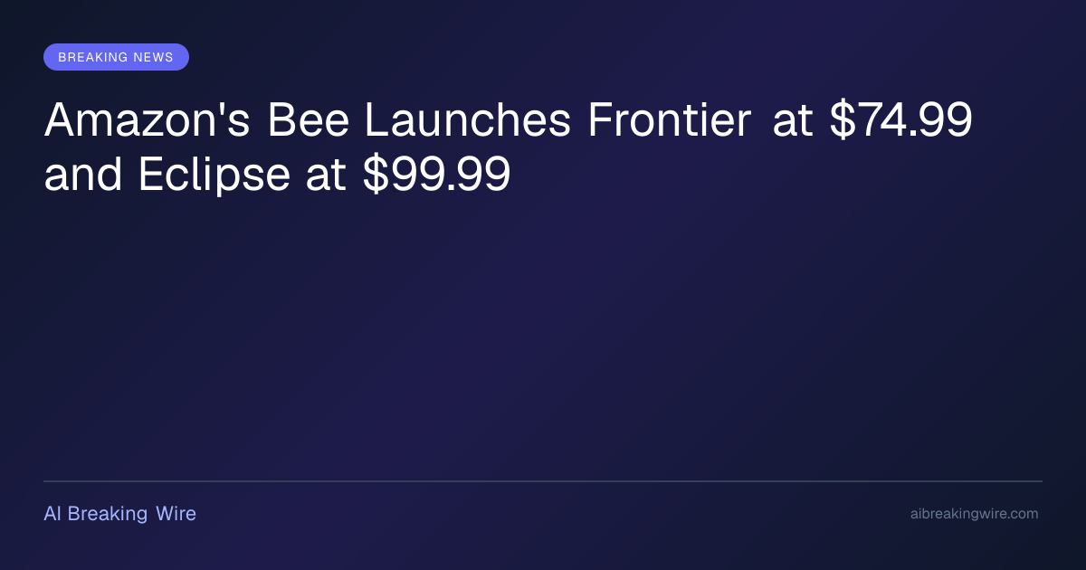 亚马逊旗下Bee发布Frontier与Eclipse录音穿戴设备 售75至100美元